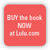 BUY the book at Lulu.com now. BUY the book at Lulu.com now.